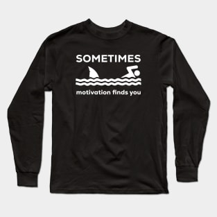 SOMETIMES motivation finds you Long Sleeve T-Shirt